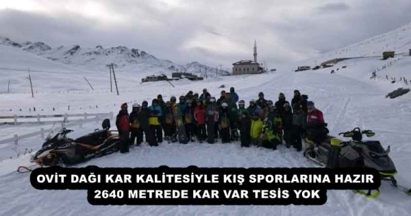 OVİT DAĞI KAR KALİTESİYLE KIŞ SPORLARINA HAZIR  2640 METREDE KAR VAR TESİS YOK