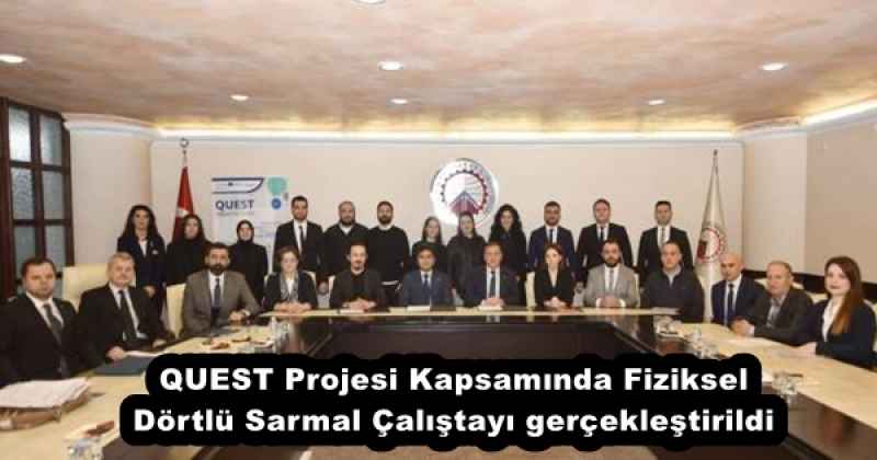 QUEST Projesi Kapsamında Fiziksel Dörtlü Sarmal Çalıştayı gerçekleştirildi