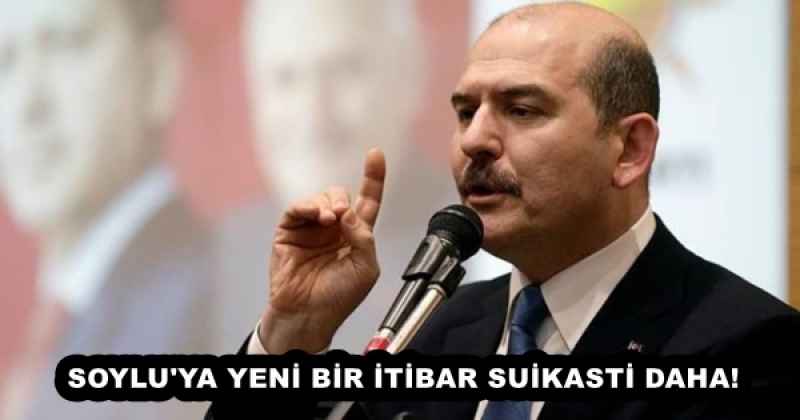 SOYLU'YA YENİ BİR İTİBAR SUİKASTİ DAHA!