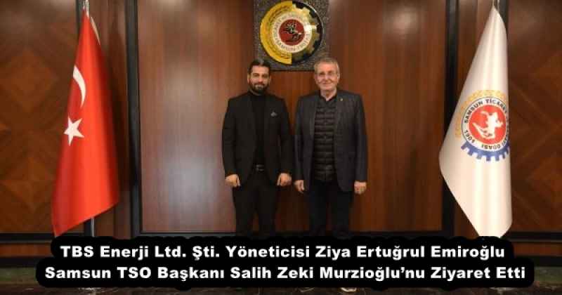 TBS Enerji Ltd. Şti. Yöneticisi Ziya Ertuğrul Emiroğlu Samsun TSO Başkanı Salih Zeki Murzioğlu’nu Ziyaret Etti