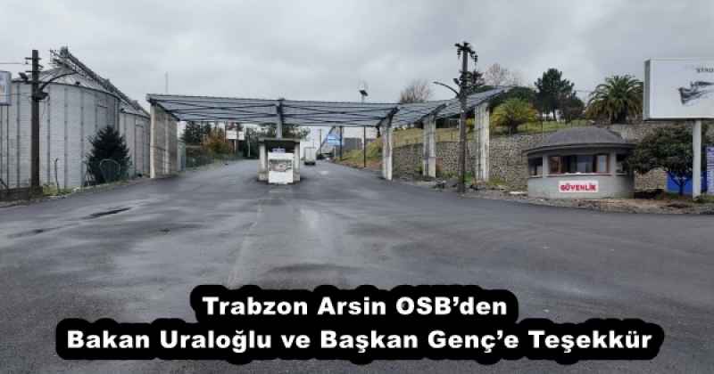 Trabzon Arsin OSB’den Bakan Uraloğlu ve Başkan Genç’e Teşekkür