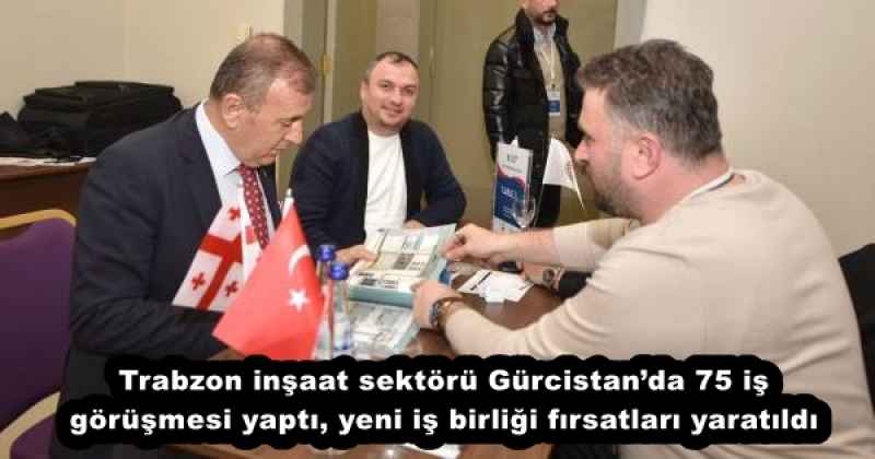 Trabzon inşaat sektörü Gürcistan’da 75 iş görüşmesi yaptı, yeni iş birliği fırsatları yaratıldı