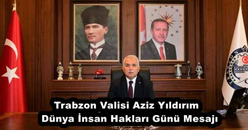 Trabzon Valisi Aziz Yıldırım  Dünya İnsan Hakları Günü Mesajı