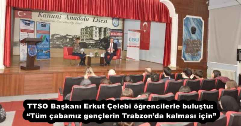 TTSO Başkanı Erkut Çelebi öğrencilerle buluştu: “Tüm çabamız gençlerin Trabzon’da kalması için”