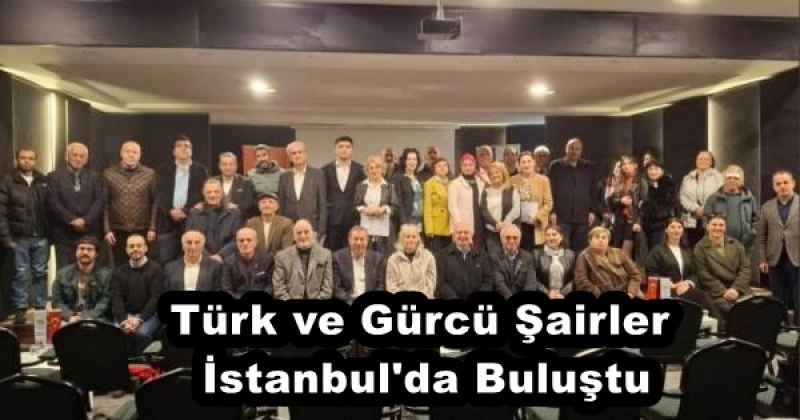 Türk ve Gürcü Şairler İstanbul'da Buluştu