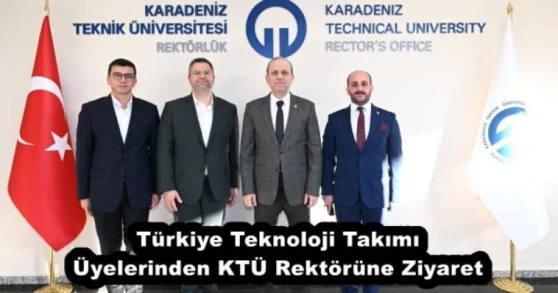 Türkiye Teknoloji Takımı Üyelerinden KTÜ Rektörüne Ziyaret