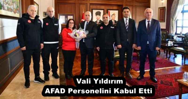 Vali Yıldırım AFAD Personelini Kabul Etti 