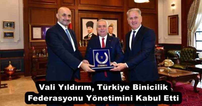 Vali Yıldırım, Türkiye Binicilik Federasyonu Yönetimini Kabul Etti