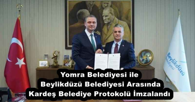 Yomra Belediyesi ile Beylikdüzü Belediyesi Arasında Kardeş Belediye Protokolü İmzalandı