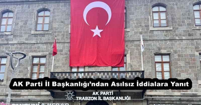 AK Parti İl Başkanlığı’ndan Asılsız İddialara Yanıt