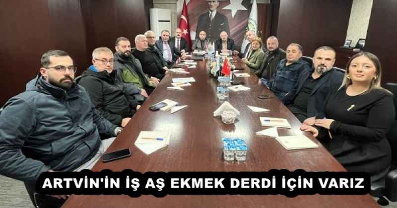 ARTVİN'İN İŞ AŞ EKMEK DERDİ İÇİN VARIZ