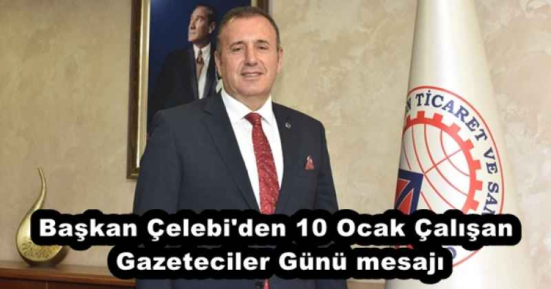 Başkan Çelebi'den 10 Ocak Çalışan Gazeteciler Günü mesajı
