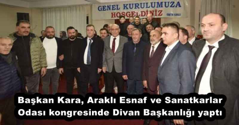 Başkan Kara, Araklı Esnaf ve Sanatkarlar Odası kongresinde Divan Başkanlığı yaptı
