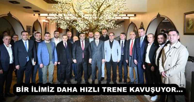 BİR İLİMİZ DAHA HIZLI TRENE KAVUŞUYOR...