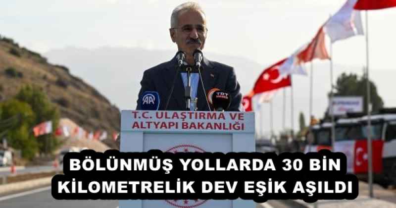 BÖLÜNMÜŞ YOLLARDA 30 BİN KİLOMETRELİK DEV EŞİK AŞILDI