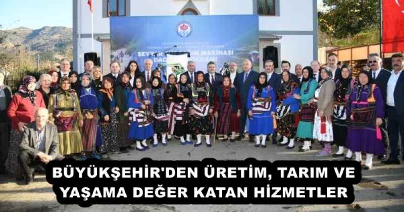 BÜYÜKŞEHİR'DEN ÜRETİM, TARIM VE YAŞAMA DEĞER KATAN HİZMETLER