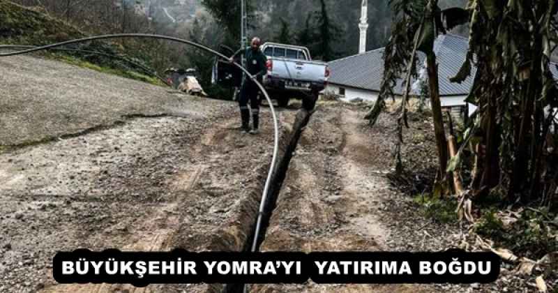BÜYÜKŞEHİR YOMRA’YI  YATIRIMA BOĞDU