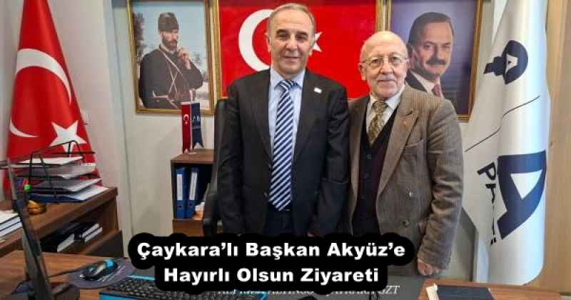 Çaykara’lı Başkan Akyüz’e Hayırlı Olsun Ziyareti