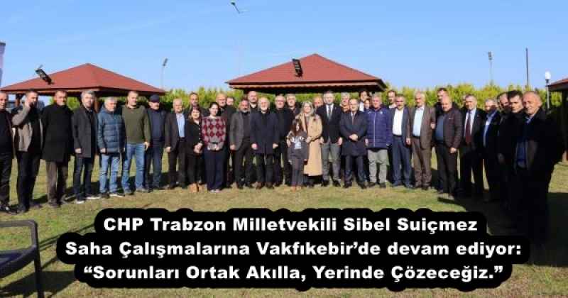 CHP Trabzon Milletvekili Sibel Suiçmez Saha Çalışmalarına Vakfıkebir’de devam ediyor: “Sorunları Ortak Akılla, Yerinde Çözeceğiz.”