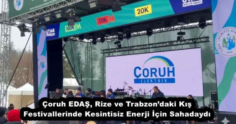 Çoruh EDAŞ, Rize ve Trabzon’daki Kış Festivallerinde Kesintisiz Enerji İçin Sahadaydı