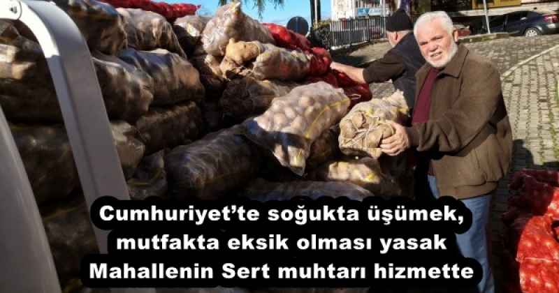 Cumhuriyet’te soğukta üşümek, mutfakta eksik olması yasak  Mahallenin Sert muhtarı hizmette