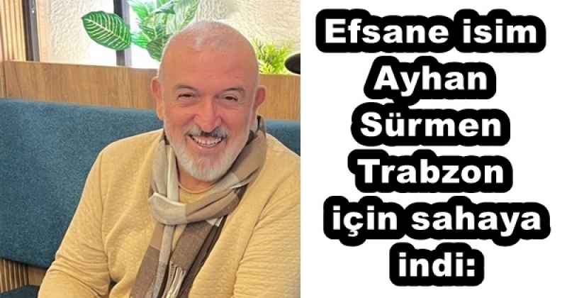 Efsane isim Trabzon için sahaya indi: