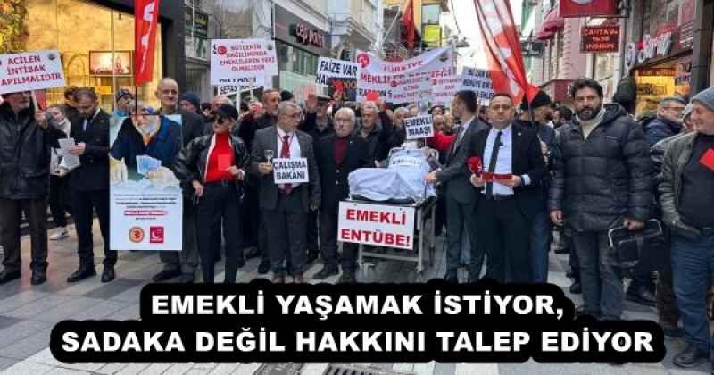 EMEKLİ YAŞAMAK İSTİYOR, SADAKA DEĞİL HAKKINI TALEP EDİYOR