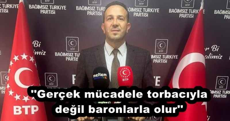 ''Gerçek mücadele torbacıyla değil baronlarla olur''