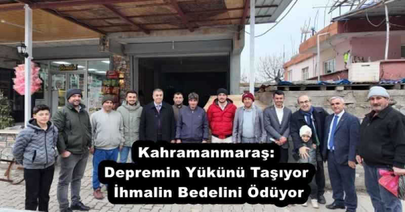 Kahramanmaraş: Depremin Yükünü Taşıyor, İhmalin Bedelini Ödüyor