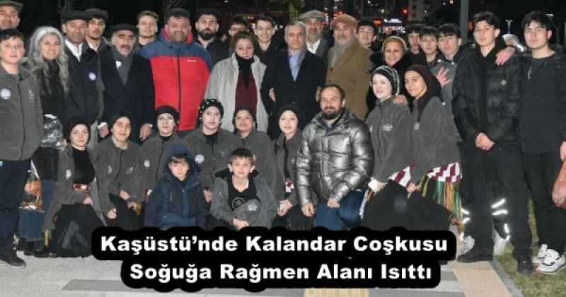 Kaşüstü’nde Kalandar Coşkusu  Soğuğa Rağmen Alanı Isıttı