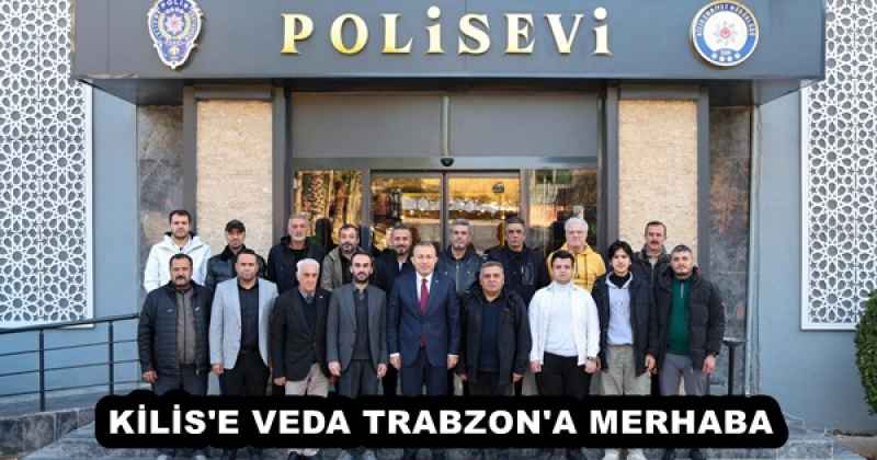 KİLİS'E VEDA TRABZON'A MERHABA 