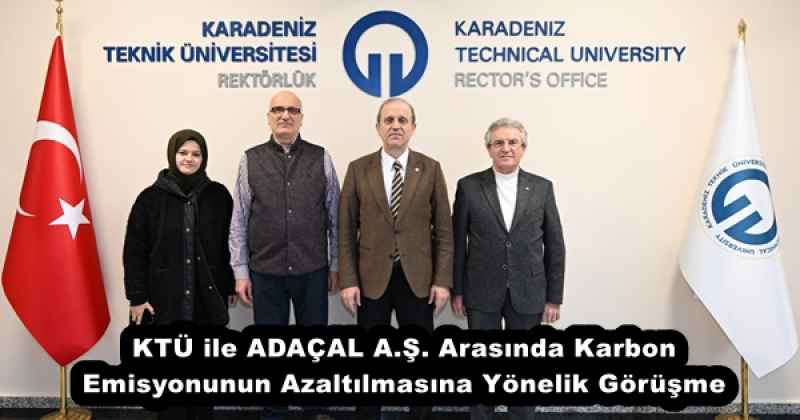 KTÜ ile ADAÇAL A.Ş. Arasında Karbon Emisyonunun Azaltılmasına Yönelik Görüşme