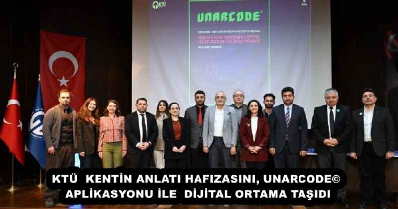 KTÜ  KENTİN ANLATI HAFIZASINI, UNARCODE© APLİKASYONU İLE  DİJİTAL ORTAMA TAŞIDI