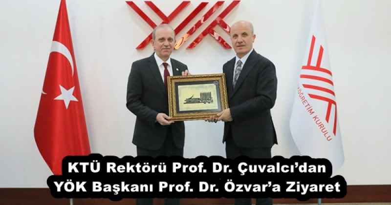 KTÜ Rektörü Prof. Dr. Çuvalcı’dan YÖK Başkanı Prof. Dr. Özvar’a Ziyaret