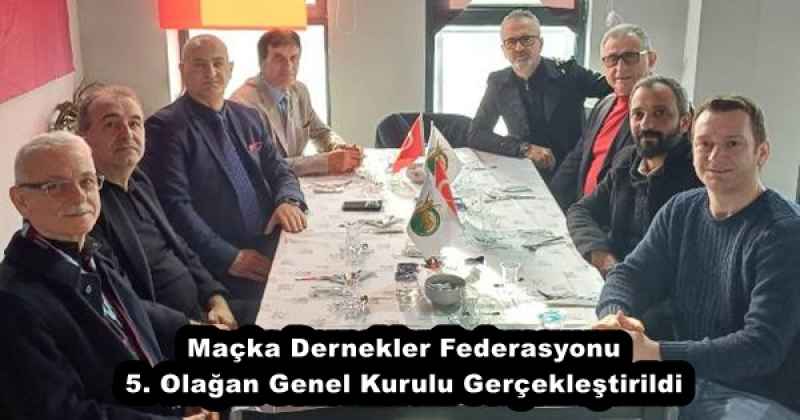 Maçka Dernekler Federasyonu 5. Olağan Genel Kurulu Gerçekleştirildi