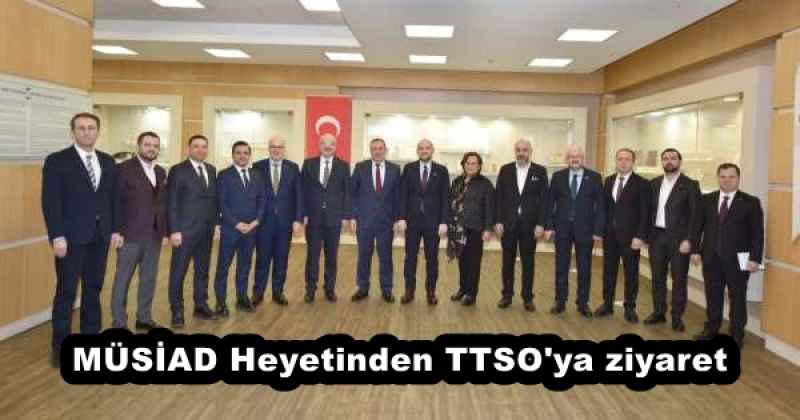 MÜSİAD Heyetinden TTSO'ya ziyaret