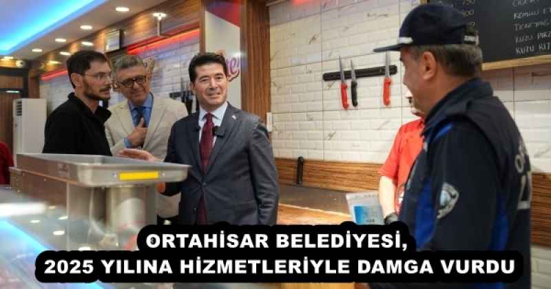 ORTAHİSAR BELEDİYESİ, 2025 YILINA HİZMETLERİYLE DAMGA VURDU