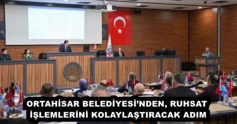 ORTAHİSAR BELEDİYESİ’NDEN, RUHSAT İŞLEMLERİNİ KOLAYLAŞTIRACAK ADIM