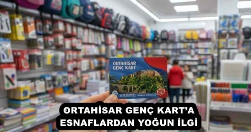ORTAHİSAR GENÇ KART’A ESNAFLARDAN YOĞUN İLGİ