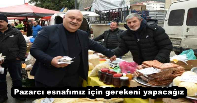 Pazarcı esnafımız için gerekeni yapacağız