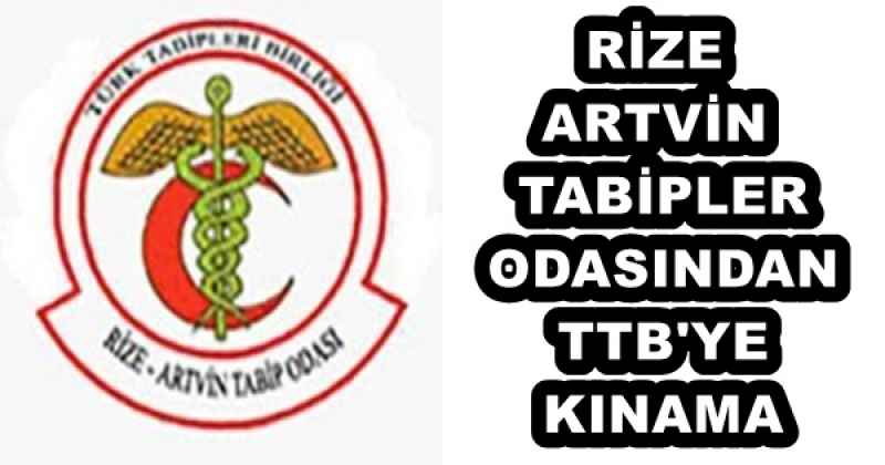 RİZE-ARTVİN TABİPLER ODASINDAN TTB'YE KINAMA