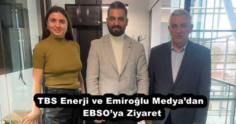 TBS Enerji ve Emiroğlu Medya’dan EBSO’ya Ziyaret