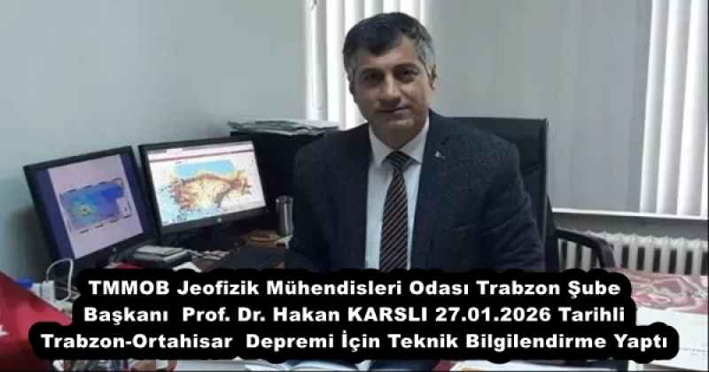 TMMOB Jeofizik Mühendisleri Odası Trabzon Şube  Başkanı  Prof. Dr. Hakan KARSLI 27.01.2026 Tarihli  Trabzon-Ortahisar  Depremi İçin Teknik Bilgilendirme Yaptı
