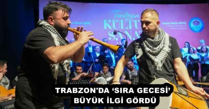 TRABZON'DA ‘SIRA GECESİ’  BÜYÜK İLGİ GÖRDÜ