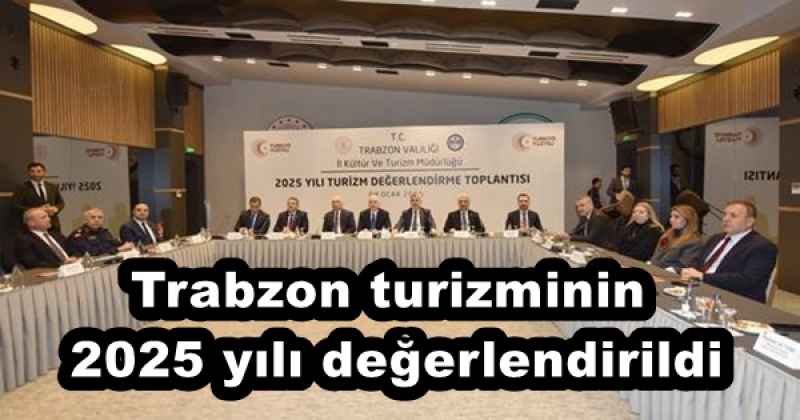 Trabzon turizminin 2025 yılı değerlendirildi
