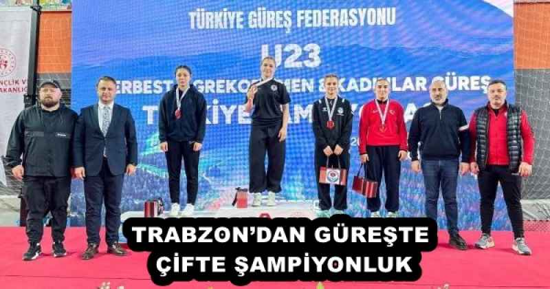 TRABZON’DAN GÜREŞTE ÇİFTE ŞAMPİYONLUK