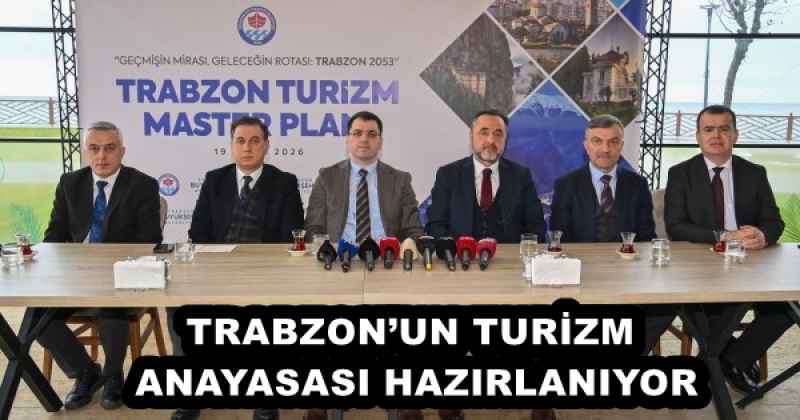 TRABZON’UN TURİZM ANAYASASI HAZIRLANIYOR