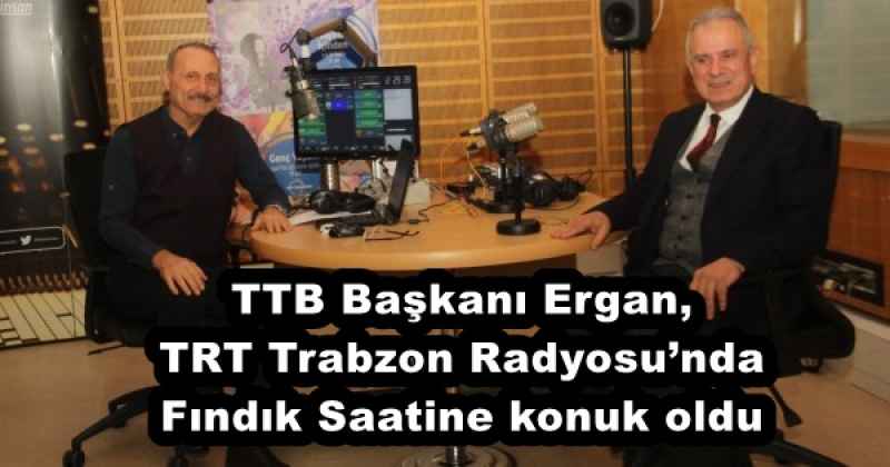 TTB Başkanı Ergan, TRT Trabzon Radyosu’nda Fındık Saatine konuk oldu