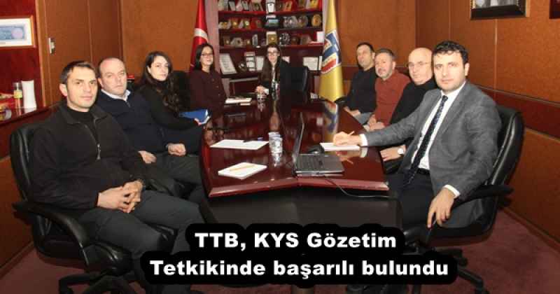 TTB, KYS Gözetim Tetkikinde başarılı bulundu