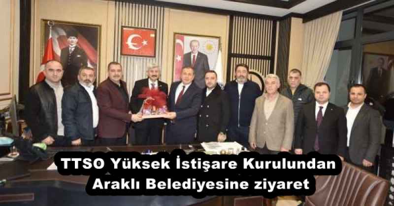 TTSO Yüksek İstişare Kurulundan Araklı Belediyesine ziyaret